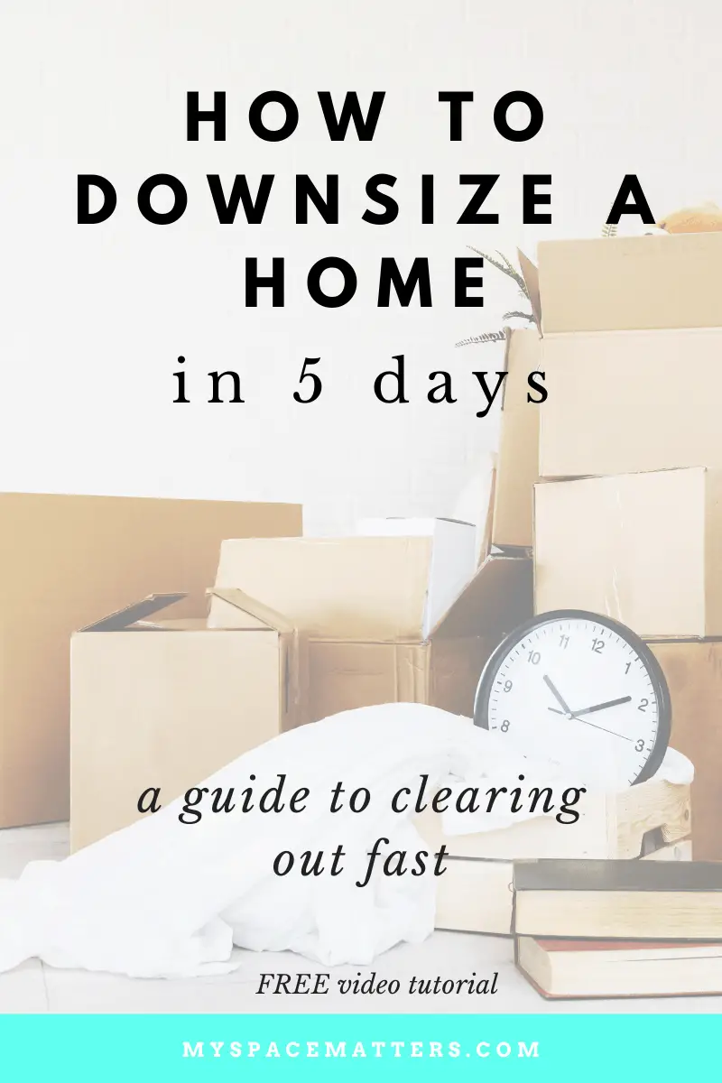 How to Downsize a Home in 5 Days Organize, Declutter, and Launch your