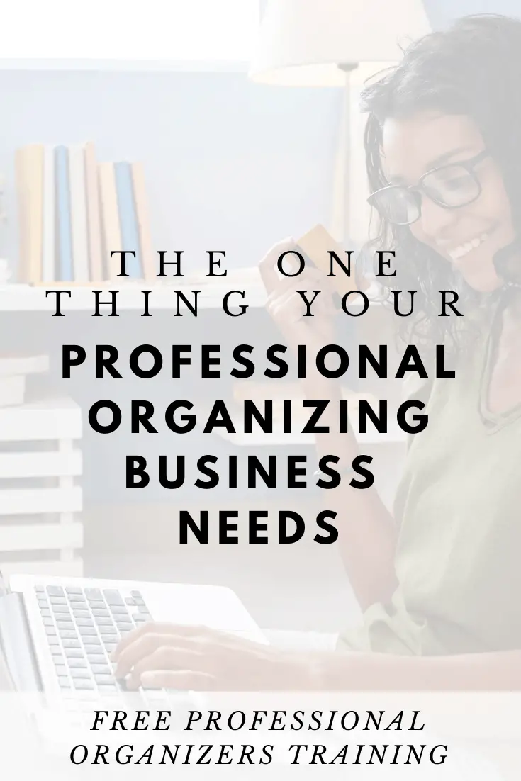 The One Thing Your Professional Organizing Business Needs To Be ...