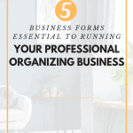 Essential Forms for your Professional Organizing Business